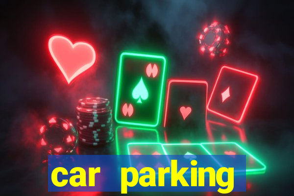 car parking dinheiro infinito e tudo desbloqueado